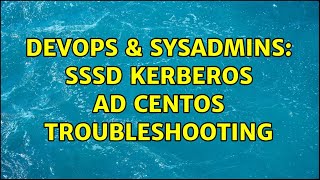 Famous DevOps & SysAdmins: SSSD Kerberos AD Centos troubleshooting (2 Solutions!!) Wealth
