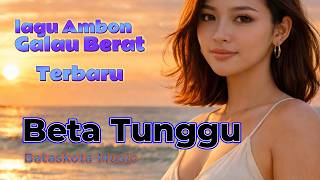 Lagu Ambon Viral TikTok | BETA TUNGGU