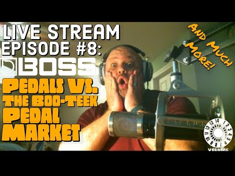 Live Stream Episode #8 - Boss Pedals Vs. The Boutique Pedal Market, Live Stream Hardware, and more!