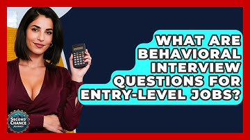 What Are Behavioral Interview Questions For Entry-level Jobs? - Second Chance Journey