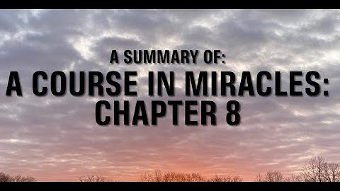 A COURSE IN MIRACLES: CH 8: THE JOURNEY BACK (SUMMARY)