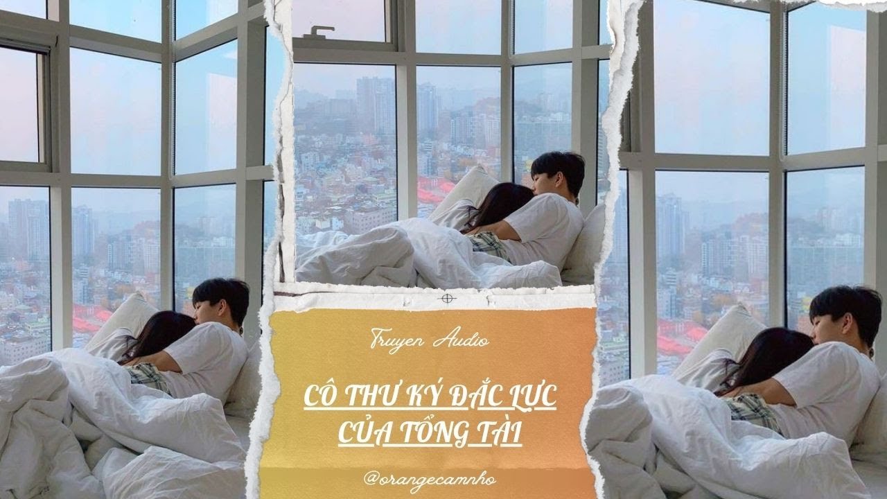 TRUYỆN AUDIO || CÔ THƯ KÝ ĐẮC LỰC CỦA TỔNG TÀI || ORANGE CAM NHỎ