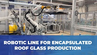 Robotic Line for Encapsulated Roof Glass Production