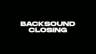 BACKSOUND CLOSING