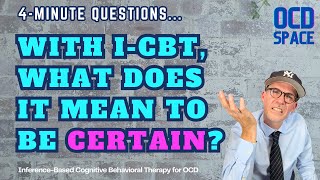 With I-CBT, What Does it Mean to be Certain? / Inference-Based Cognitive Behavioral Therapy (ICBT)