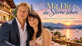 Mit Dir die Sterne sehen | Liebesfilme 2026 | Wenn das Herz den Weg zu den Sternen findet.
