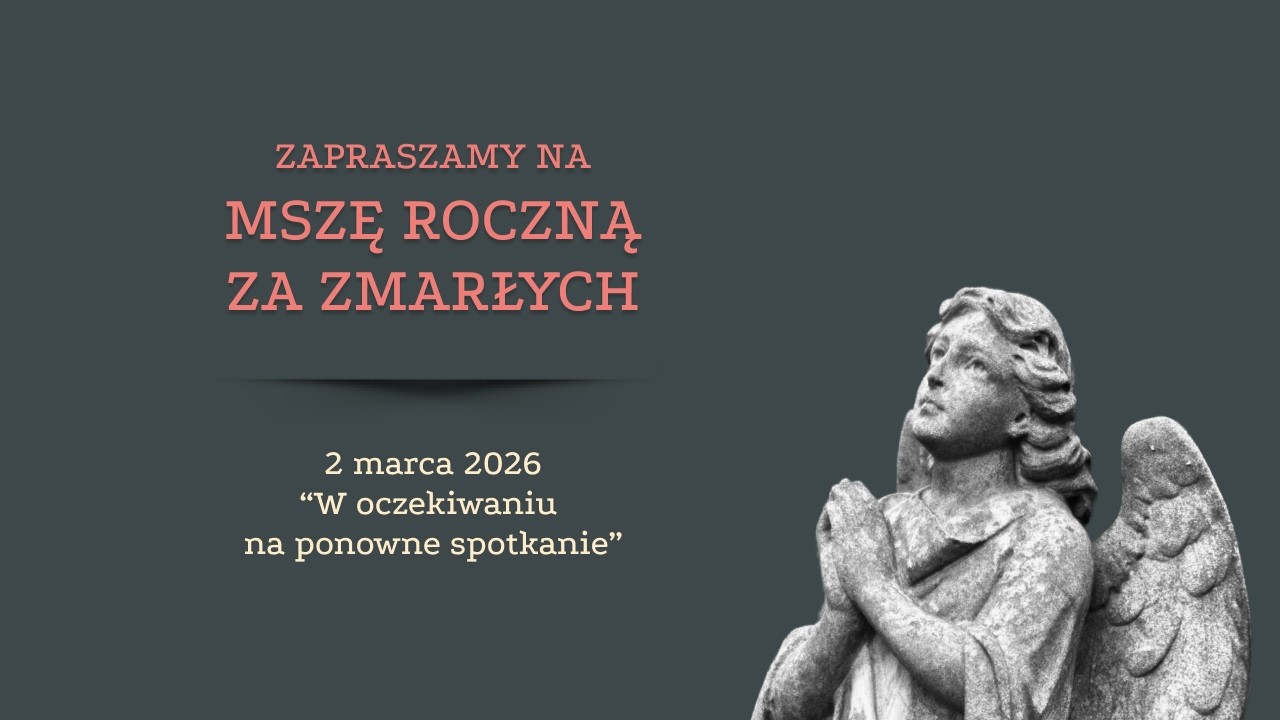 Msza św. roczna o godzinie 17:00 - W oczekiwaniu na ponowne spotkanie