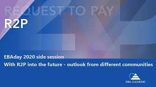 EBA CLEARING side session EBAday 2020: With R2P into the future - outlook from different communities
