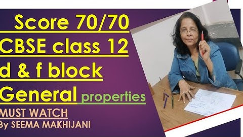 d and f  block ( part-1) General Properties class 12 CBSE 2025@ Seema Makhijani...