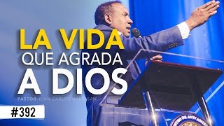 La vida que agrada a Dios Pastor Juan Carlos Harrigan