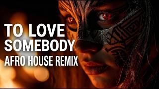 To Love Somebody - Bee Gees Afro House Remix Tribal Mood 🔥