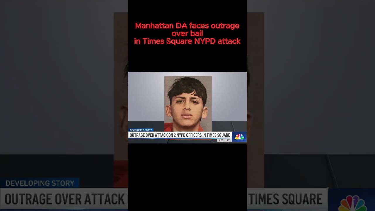 Manhattan DA faces outrage over bail in Times Square NYPD attack
