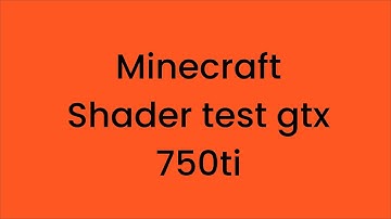 Minecraft shaders test Graphics card GTX 750TI
