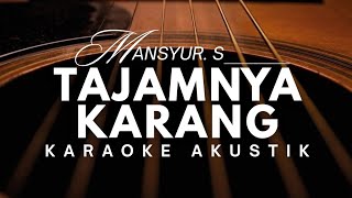 TAJAMNYA KARANG - MANSYUR.S ( Karaoke Akustik ) 