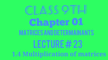 Multiplication of Matrices - Class 9th Unit # 01 (Matrices and Determinants)