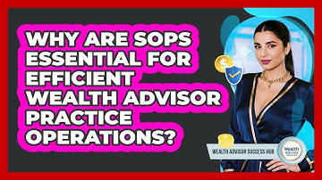 Why Are SOPs Essential For Efficient Wealth Advisor Practice Operations?