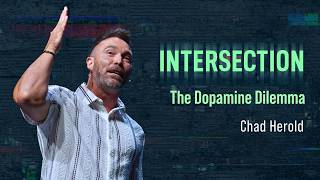 Intersection | The Dopamine Dilemma | Chad Herold