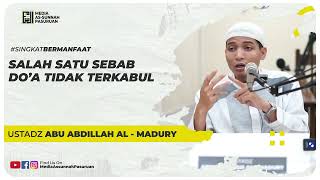 SALAH SATU SEBAB DO'A TIDAK TERKABUL | Ustadz Abu Abdillah Al - Madury