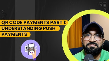 QR Code Payments Part 1: Understanding Push Payments  | Payment Domain Interview Questions