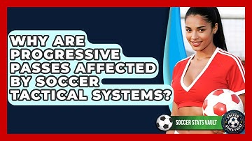 Why Are Progressive Passes Affected By Soccer Tactical Systems? - Soccer Stats Vault