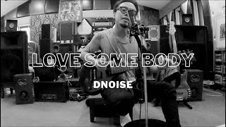 Love Some Body - Dnoise ( MV)