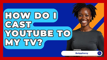 How Do I Cast YouTube To My TV? - Be App Savvy
