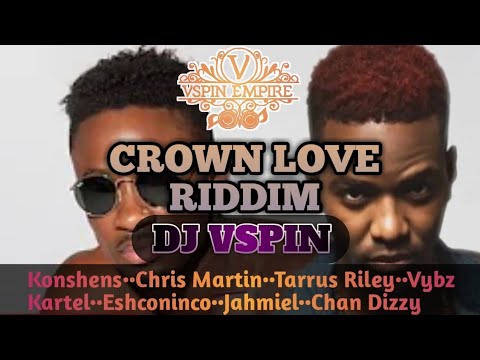 DJ VSPIN CROWN LOVE RIDDIM MIX 2024  KONSHENS  TARRUS RILEY  CHRIS MARTIN