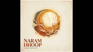 Naram Dhoop (Official Audio) | Relaxing Hindi Indie-Pop | Aesthetic Warm Vibes ☀️ #nostalgia #opm