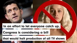 Congress might ban all new TV shows so we can catch up