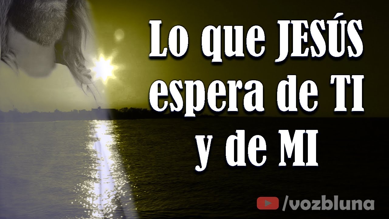 Lo que JESÚS espera de ti y de mi