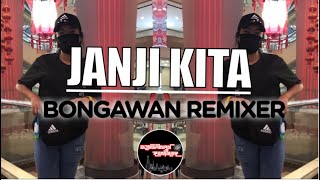 BONGAWAN REMIXER - Janji Kita