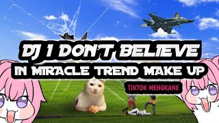 DJ I DON'T BELIEVE IN MIRACLE TREND MAKE UP TRANSISI TIKTOK 