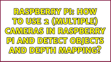 Raspberry Pi: How to use 2 (multiple) cameras in raspberry pi and detect objects and depth mapping?