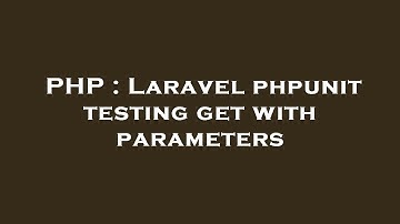 PHP : Laravel phpunit testing get with parameters