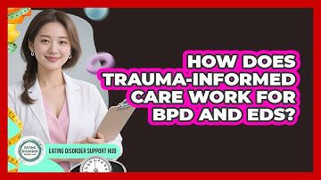 How Does Trauma-informed Care Work For BPD And EDs? - Eating Disorder Support Hub