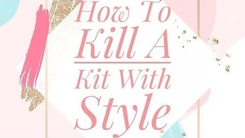 How to Kill a Kit With Style - March 2021 Layout Share & Kill A Kit