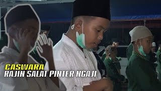 NYANTRI DI PESANTREN-CASWARA MULAI RAJIN SALAT DAN MENGAJI SERTA BANGUN PAGI