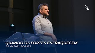 Quando Os Fortes Enfraquecem Pr Rafael Borges Igreja Batista Amoreiras