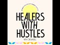 Healers with Hustles: Introduction to the podcast where healing meets creativity