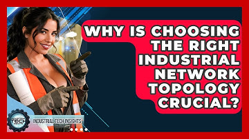 Why Is Choosing The Right Industrial Network Topology Crucial? - Industrial Tech Insights