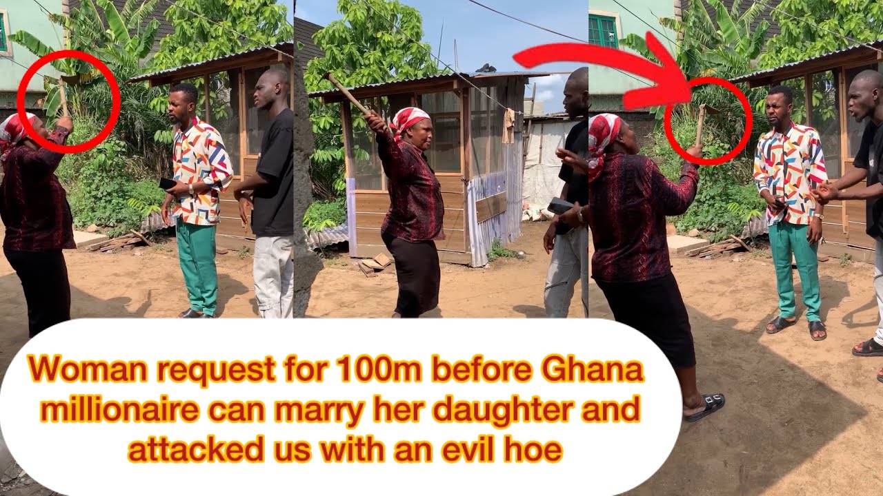 Woman request 100m before Ghana millionaire can marry her daughter and attacked us with her evil hoe