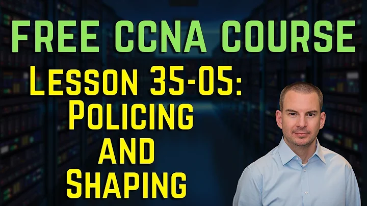 Free CCNA 200-301 Course 35-05: Policing and Shaping