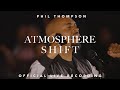 Atmosphere shift official live recording  phil thompson