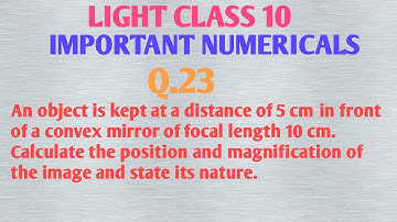 An object is kept at a distance of 5 cm in front of a convex mirror of focal length 10 cm.