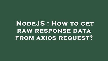 NodeJS : How to get raw response data from axios request?
