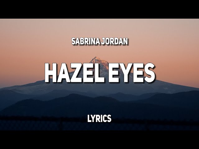 Sabrina Jordan - Hazel Eyes (Lyrics) class=