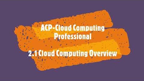 2.1 Cloud Computing Overview (Part of Alibaba Cloud Computing Professional Certification)