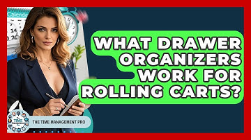 What Drawer Organizers Work For Rolling Carts? | The Time Management Pro