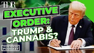 Why Trump Won’t Sign Executive Order for Cannabis | Trade to Black