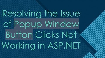 Resolving the Issue of Popup Window Button Clicks Not Working in ASP.NET